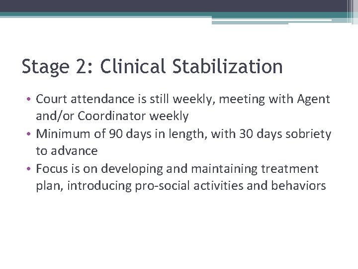 Stage 2: Clinical Stabilization • Court attendance is still weekly, meeting with Agent and/or