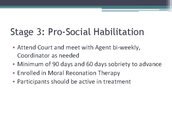 Stage 3: Pro-Social Habilitation • Attend Court and meet with Agent bi-weekly, Coordinator as