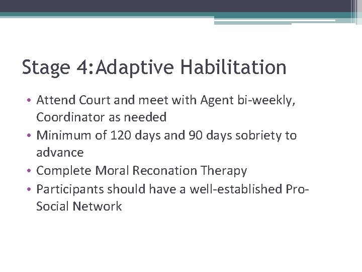 Stage 4: Adaptive Habilitation • Attend Court and meet with Agent bi-weekly, Coordinator as