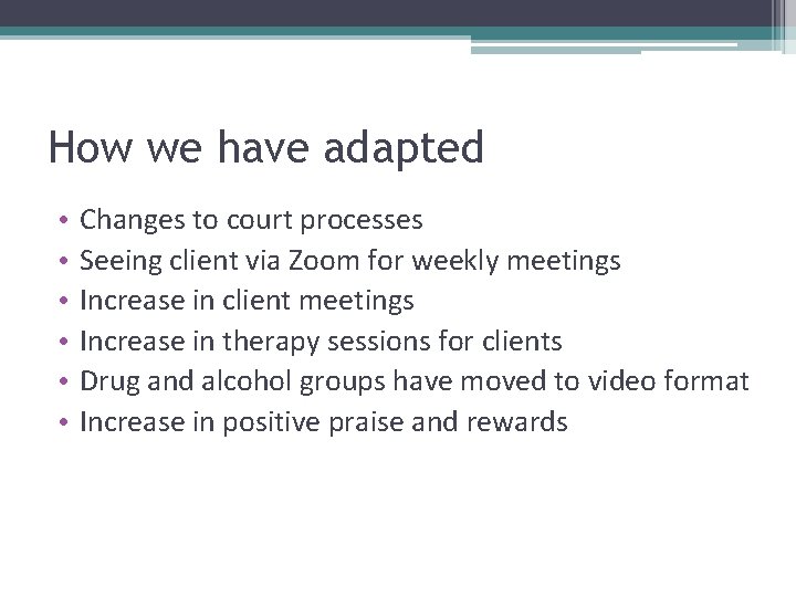 How we have adapted • • • Changes to court processes Seeing client via