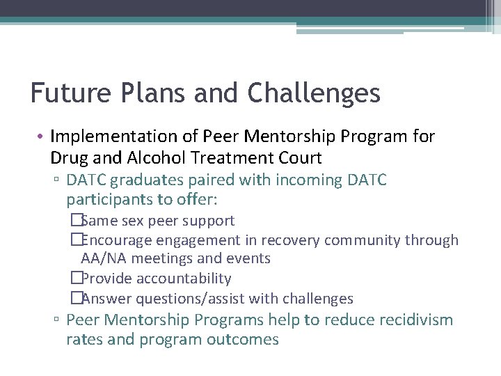 Future Plans and Challenges • Implementation of Peer Mentorship Program for Drug and Alcohol