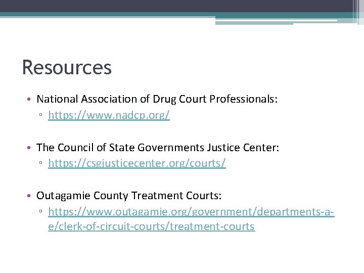 Resources • National Association of Drug Court Professionals: ▫ https: //www. nadcp. org/ •