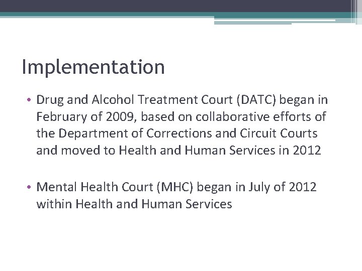 Implementation • Drug and Alcohol Treatment Court (DATC) began in February of 2009, based
