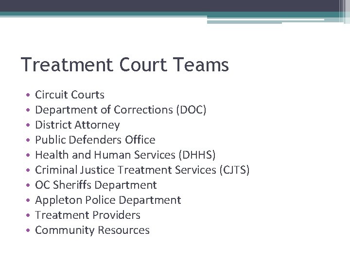 Treatment Court Teams • • • Circuit Courts Department of Corrections (DOC) District Attorney