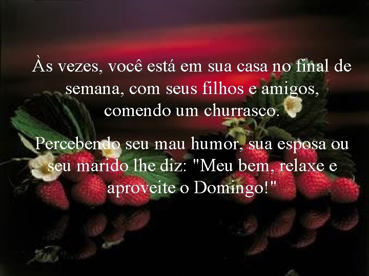 Às vezes, você está em sua casa no final de semana, com seus filhos