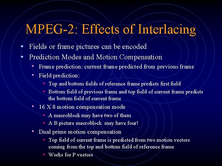 MPEG-2: Effects of Interlacing • Fields or frame pictures can be encoded • Prediction MPEG-2: Effects of Interlacing • Fields or frame pictures can be encoded • Prediction