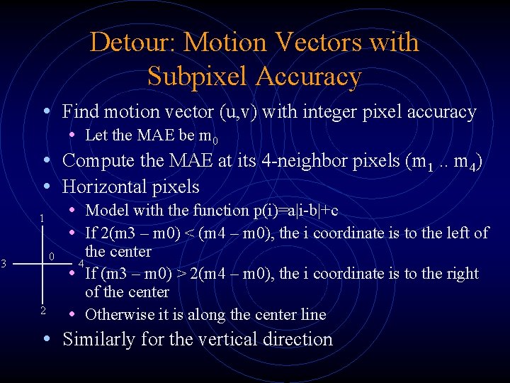 Detour: Motion Vectors with Subpixel Accuracy • Find motion vector (u, v) with integer Detour: Motion Vectors with Subpixel Accuracy • Find motion vector (u, v) with integer