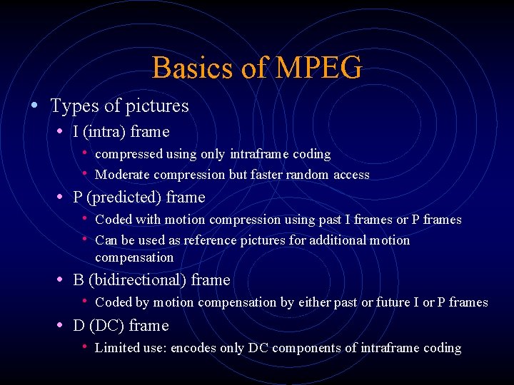 Basics of MPEG • Types of pictures • I (intra) frame • compressed using Basics of MPEG • Types of pictures • I (intra) frame • compressed using