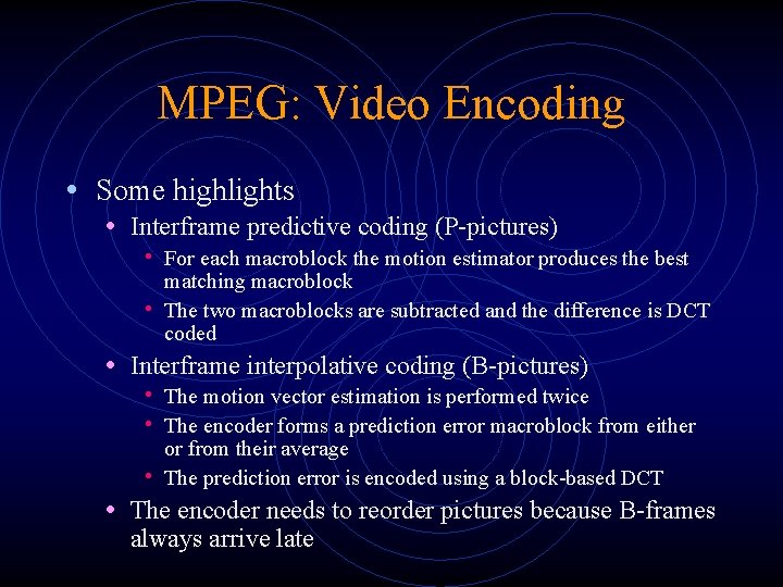 MPEG: Video Encoding • Some highlights • Interframe predictive coding (P-pictures) • For each MPEG: Video Encoding • Some highlights • Interframe predictive coding (P-pictures) • For each