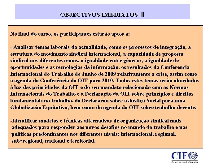 OBJECTIVOS IMEDIATOS II No final do curso, os participantes estarão aptos a: - Analisar