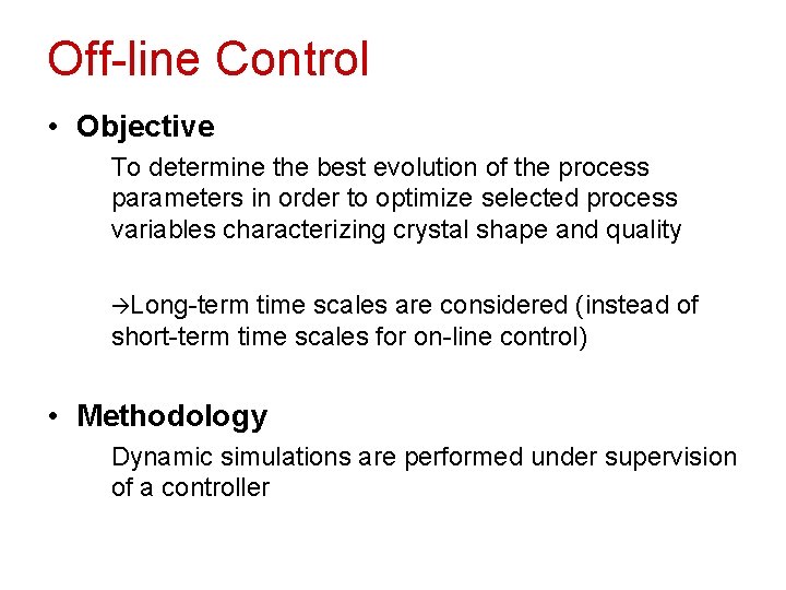Off-line Control • Objective To determine the best evolution of the process parameters in