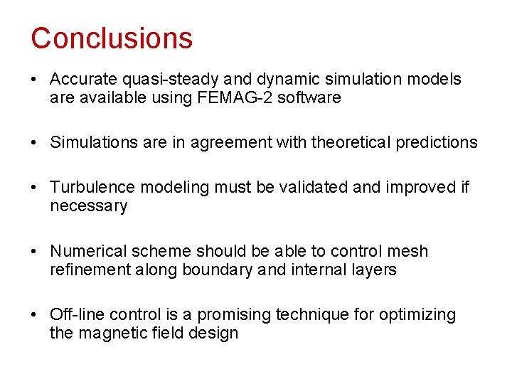 Conclusions • Accurate quasi-steady and dynamic simulation models are available using FEMAG-2 software •