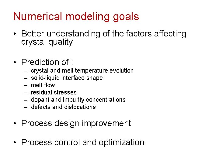 Numerical modeling goals • Better understanding of the factors affecting crystal quality • Prediction