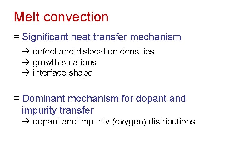 Melt convection = Significant heat transfer mechanism defect and dislocation densities growth striations interface