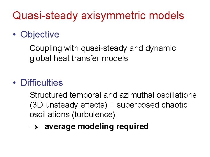 Quasi-steady axisymmetric models • Objective Coupling with quasi-steady and dynamic global heat transfer models