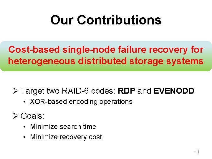 Our Contributions Cost-based single-node failure recovery for heterogeneous distributed storage systems Ø Target two