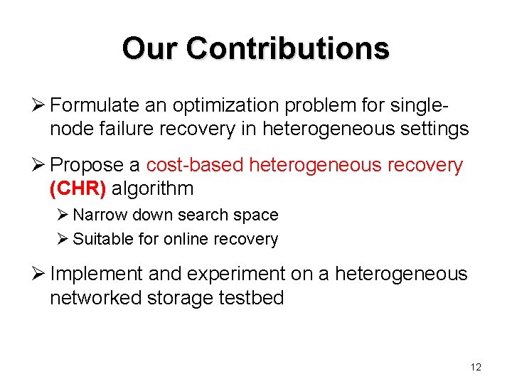 Our Contributions Ø Formulate an optimization problem for singlenode failure recovery in heterogeneous settings