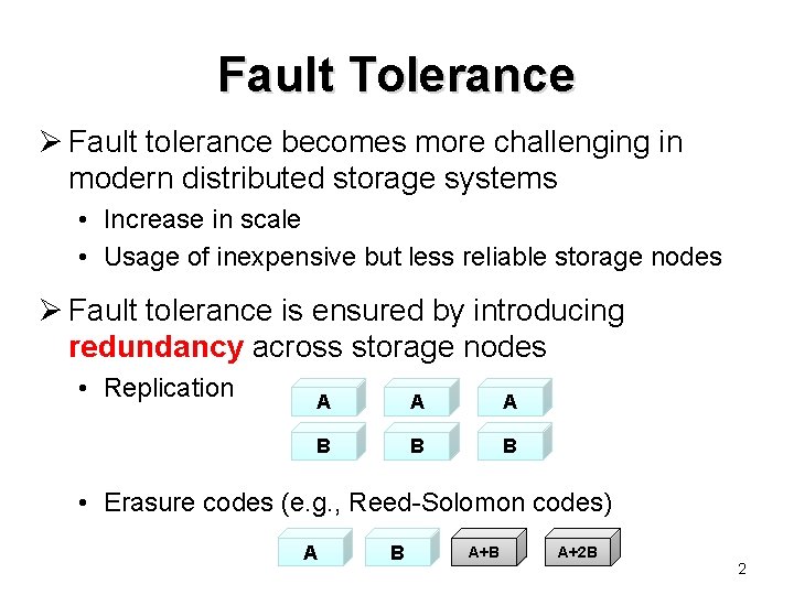 Fault Tolerance Ø Fault tolerance becomes more challenging in modern distributed storage systems •
