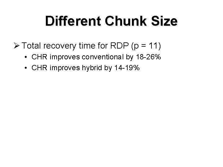Different Chunk Size Ø Total recovery time for RDP (p = 11) • CHR