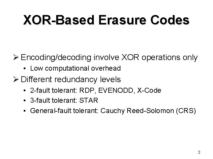 XOR-Based Erasure Codes Ø Encoding/decoding involve XOR operations only • Low computational overhead Ø