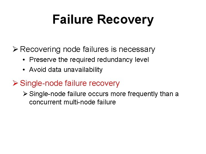 Failure Recovery Ø Recovering node failures is necessary • Preserve the required redundancy level