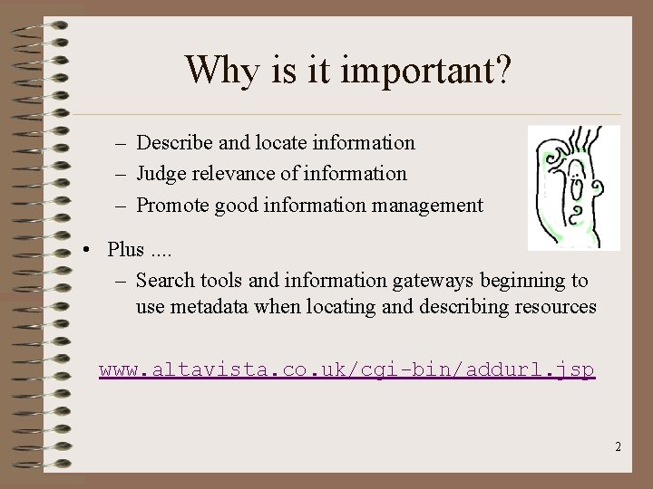 Why is it important? – Describe and locate information – Judge relevance of information