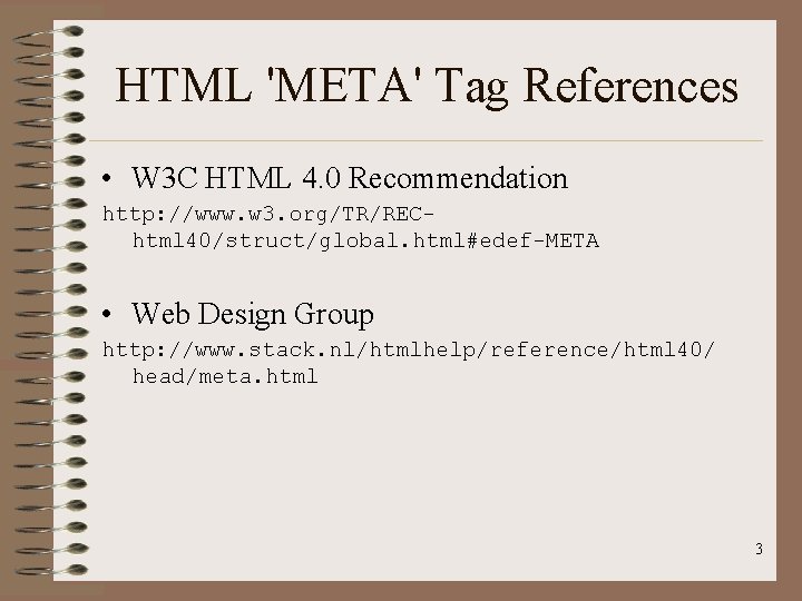 HTML 'META' Tag References • W 3 C HTML 4. 0 Recommendation http: //www.