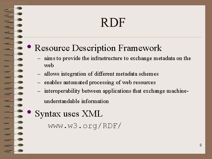 RDF • Resource Description Framework – aims to provide the infrastructure to exchange metadata