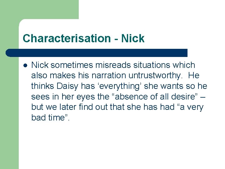 Characterisation - Nick l Nick sometimes misreads situations which also makes his narration untrustworthy.