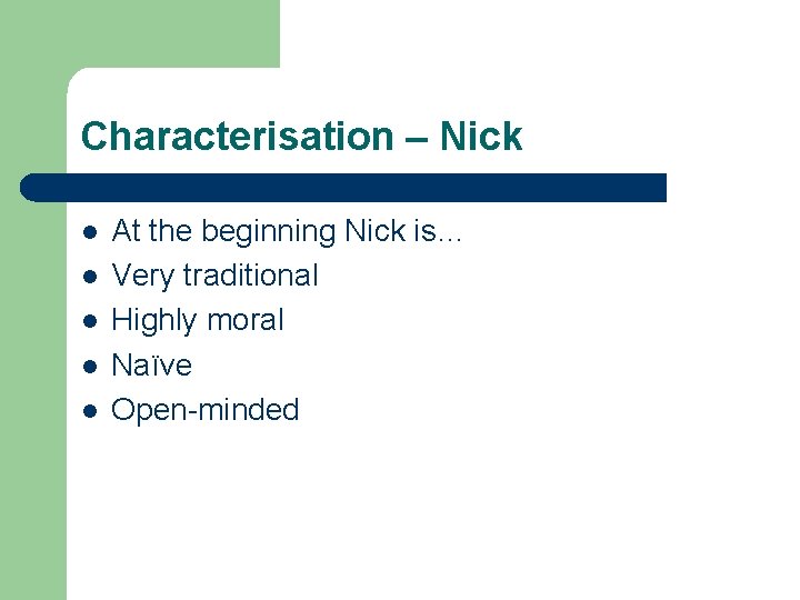 Characterisation – Nick l l l At the beginning Nick is… Very traditional Highly