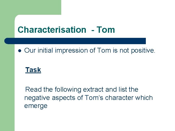 Characterisation - Tom l Our initial impression of Tom is not positive. Task Read
