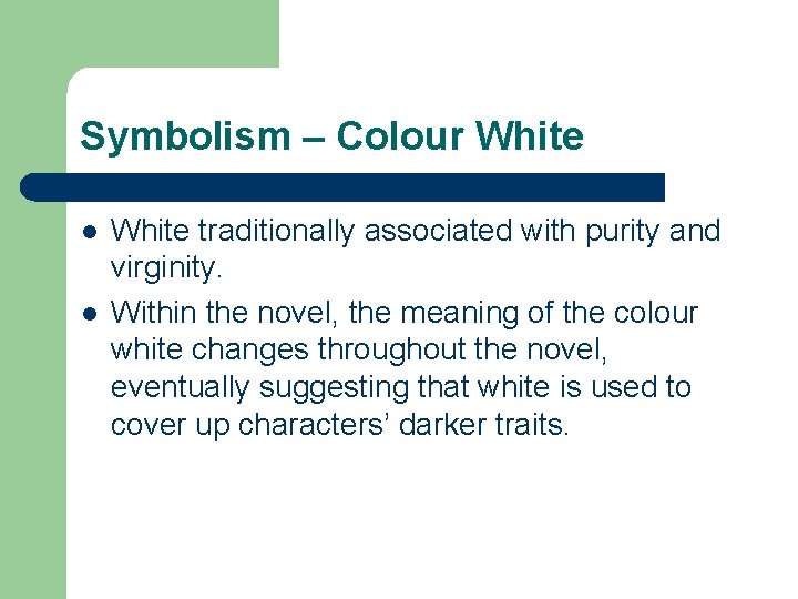 Symbolism – Colour White l l White traditionally associated with purity and virginity. Within