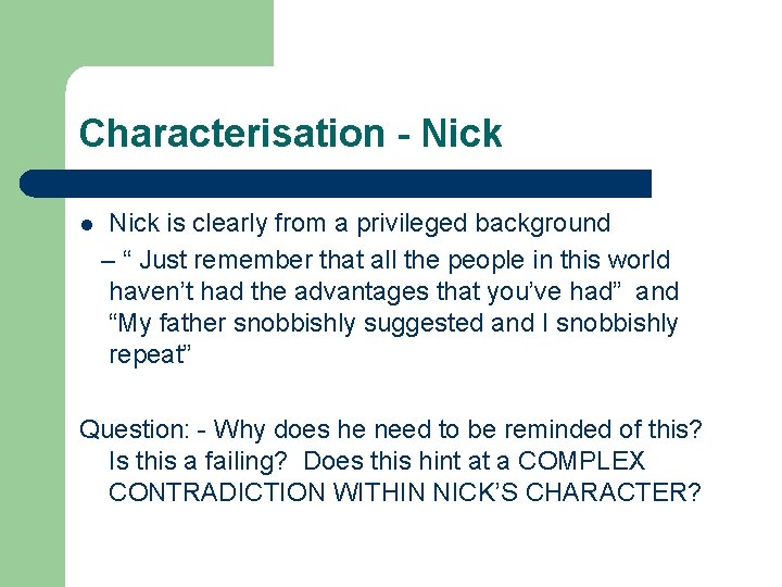 Characterisation - Nick l Nick is clearly from a privileged background – “ Just