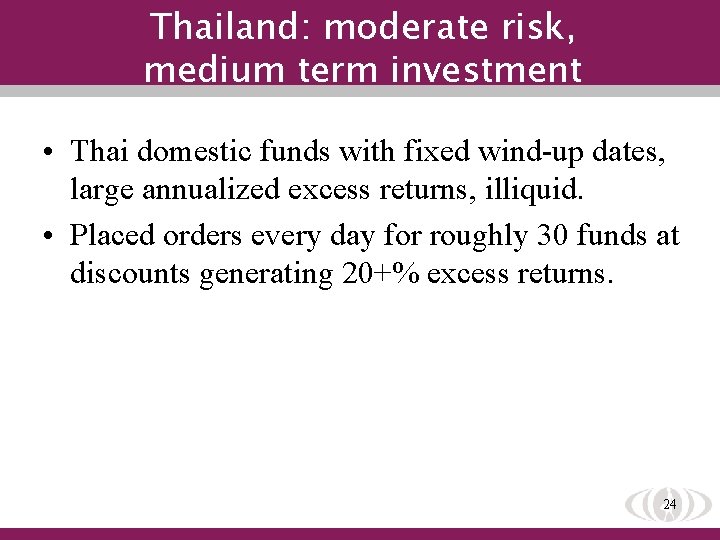 Thailand: moderate risk, medium term investment • Thai domestic funds with fixed wind-up dates,