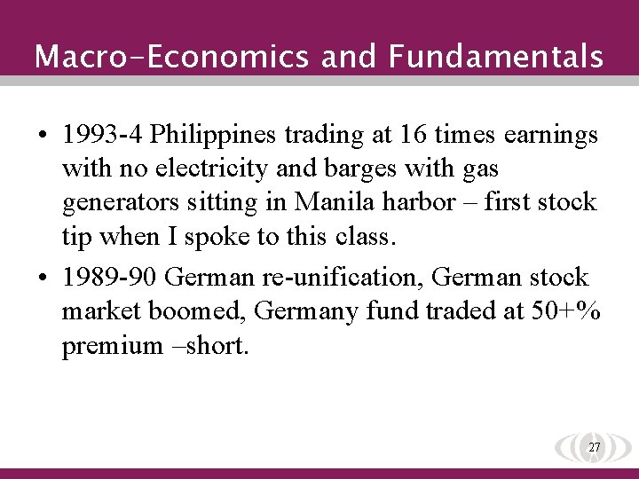 Macro-Economics and Fundamentals • 1993 -4 Philippines trading at 16 times earnings with no
