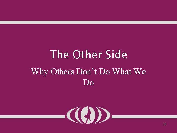 The Other Side Why Others Don’t Do What We Do 28 