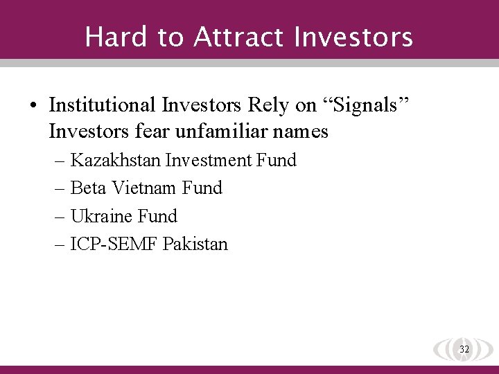 Hard to Attract Investors • Institutional Investors Rely on “Signals” Investors fear unfamiliar names