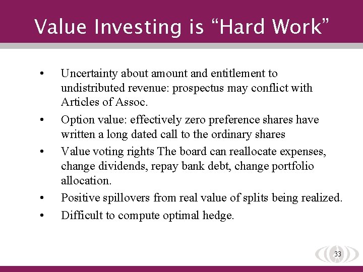 Value Investing is “Hard Work” • • • Uncertainty about amount and entitlement to