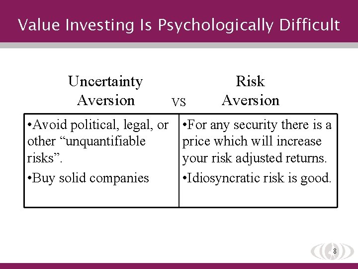 Value Investing Is Psychologically Difficult Uncertainty Aversion • Avoid political, legal, or other “unquantifiable