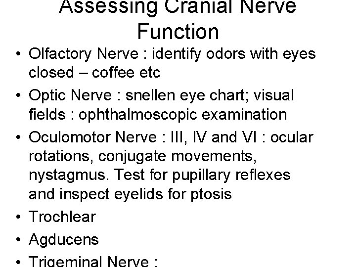 Assessing Cranial Nerve Function • Olfactory Nerve : identify odors with eyes closed –