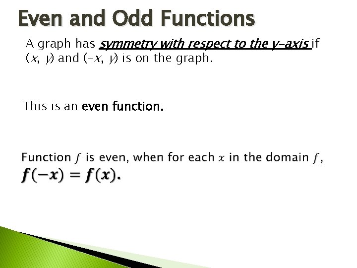 Even and Odd Functions A graph has symmetry with respect to the y-axis if Even and Odd Functions A graph has symmetry with respect to the y-axis if