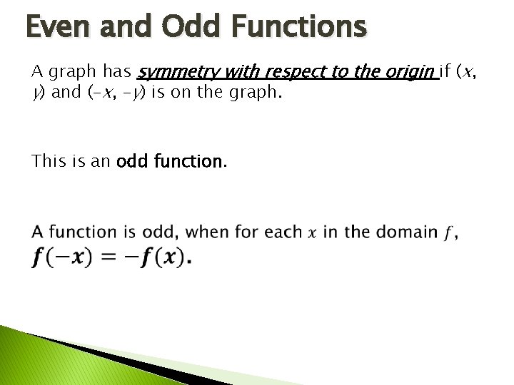 Even and Odd Functions A graph has symmetry with respect to the origin if Even and Odd Functions A graph has symmetry with respect to the origin if