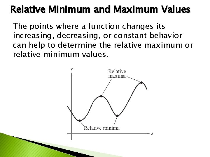 Relative Minimum and Maximum Values The points where a function changes its increasing, decreasing, Relative Minimum and Maximum Values The points where a function changes its increasing, decreasing,