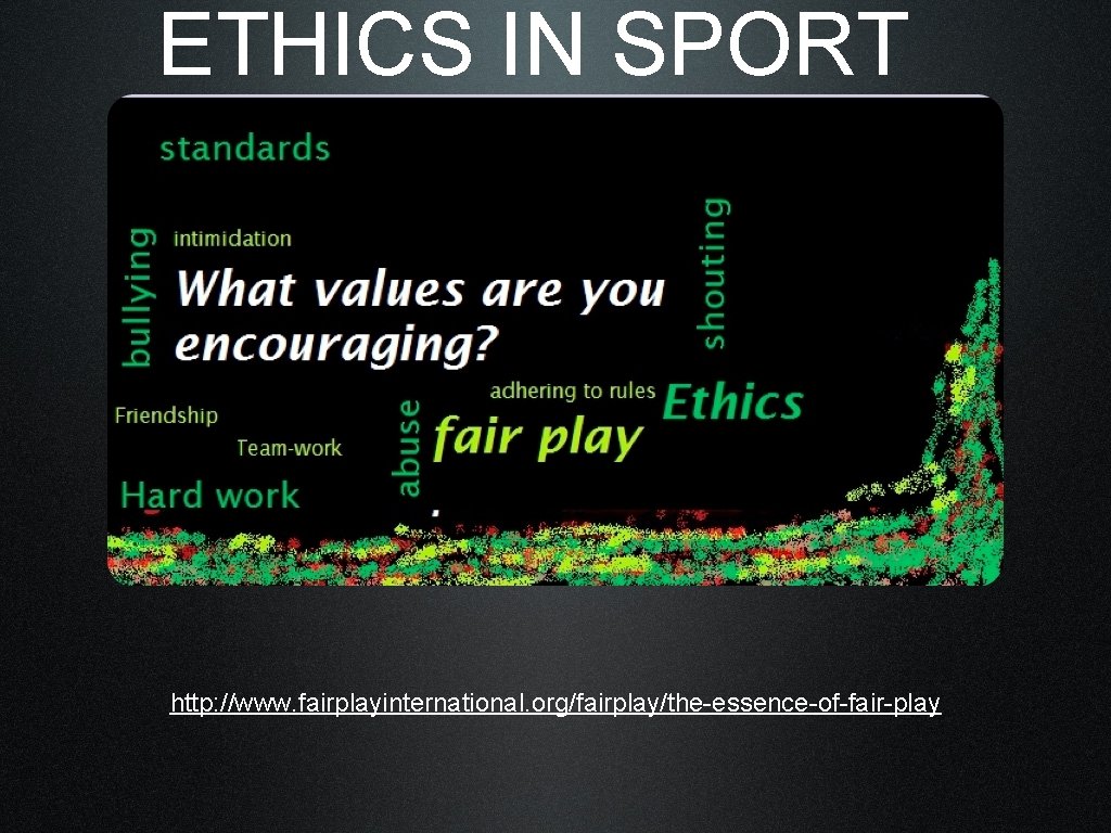 ETHICS IN SPORT http: //www. fairplayinternational. org/fairplay/the-essence-of-fair-play 
