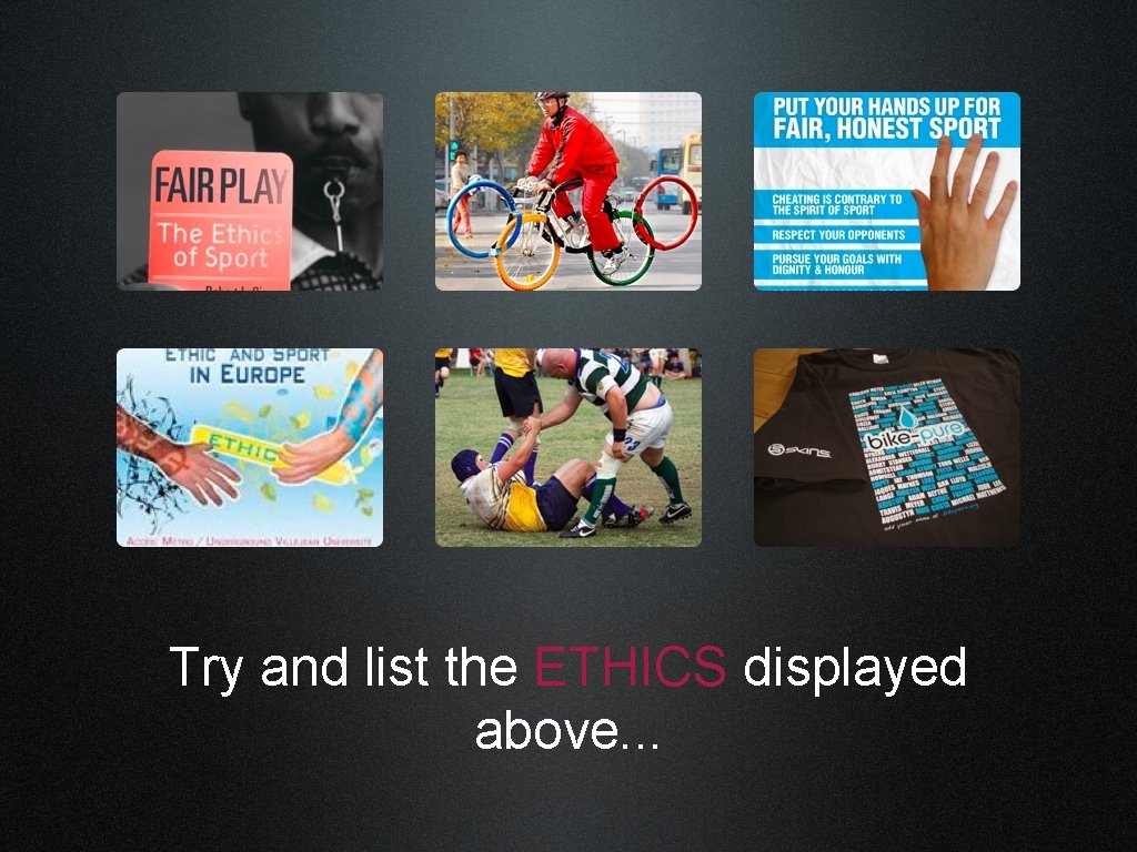 Try and list the ETHICS displayed above. . . 