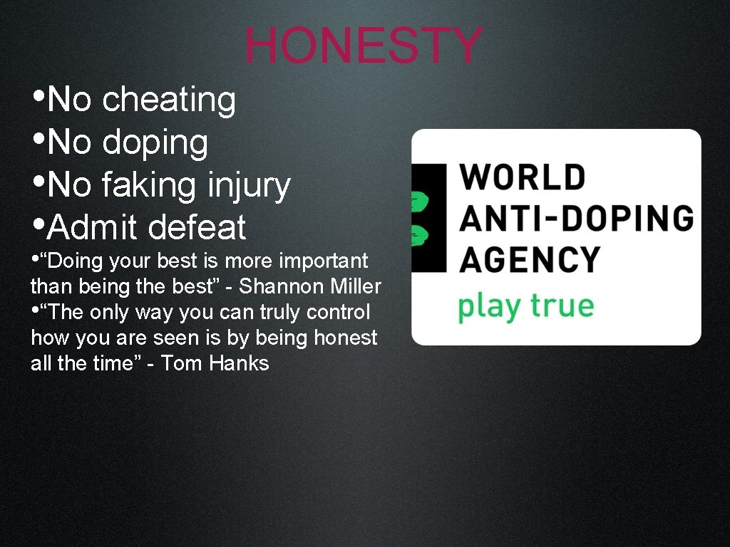 HONESTY • No cheating • No doping • No faking injury • Admit defeat