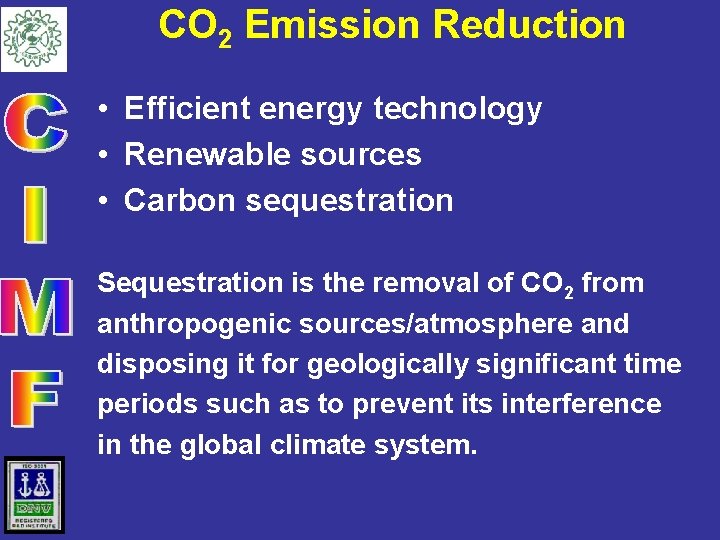 CO 2 Emission Reduction • Efficient energy technology • Renewable sources • Carbon sequestration