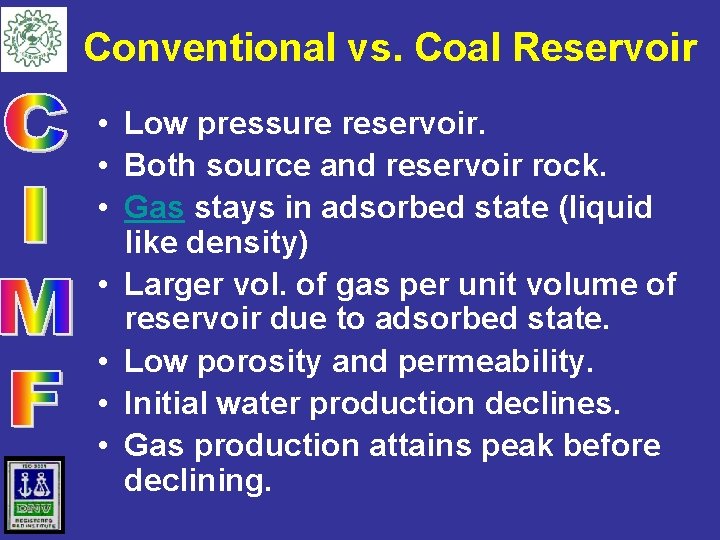 Conventional vs. Coal Reservoir • Low pressure reservoir. • Both source and reservoir rock.