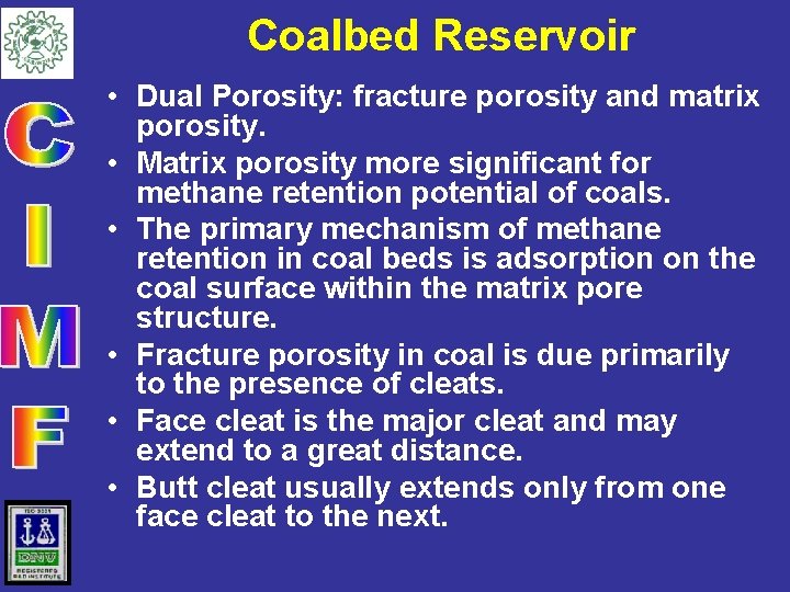 Coalbed Reservoir • Dual Porosity: fracture porosity and matrix porosity. • Matrix porosity more