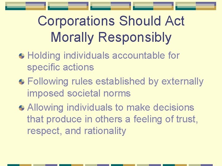 Corporations Should Act Morally Responsibly Holding individuals accountable for specific actions Following rules established